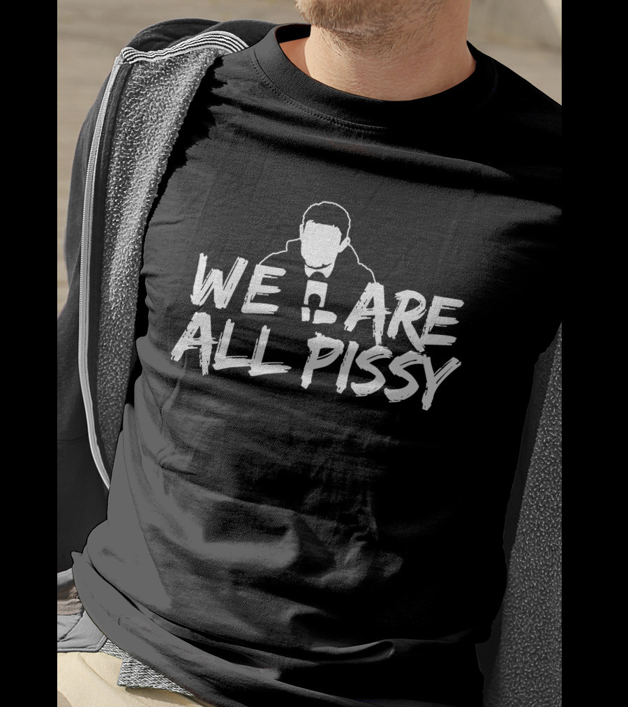 We Are All Pissy Oilersnation Nationgear T-Shirt