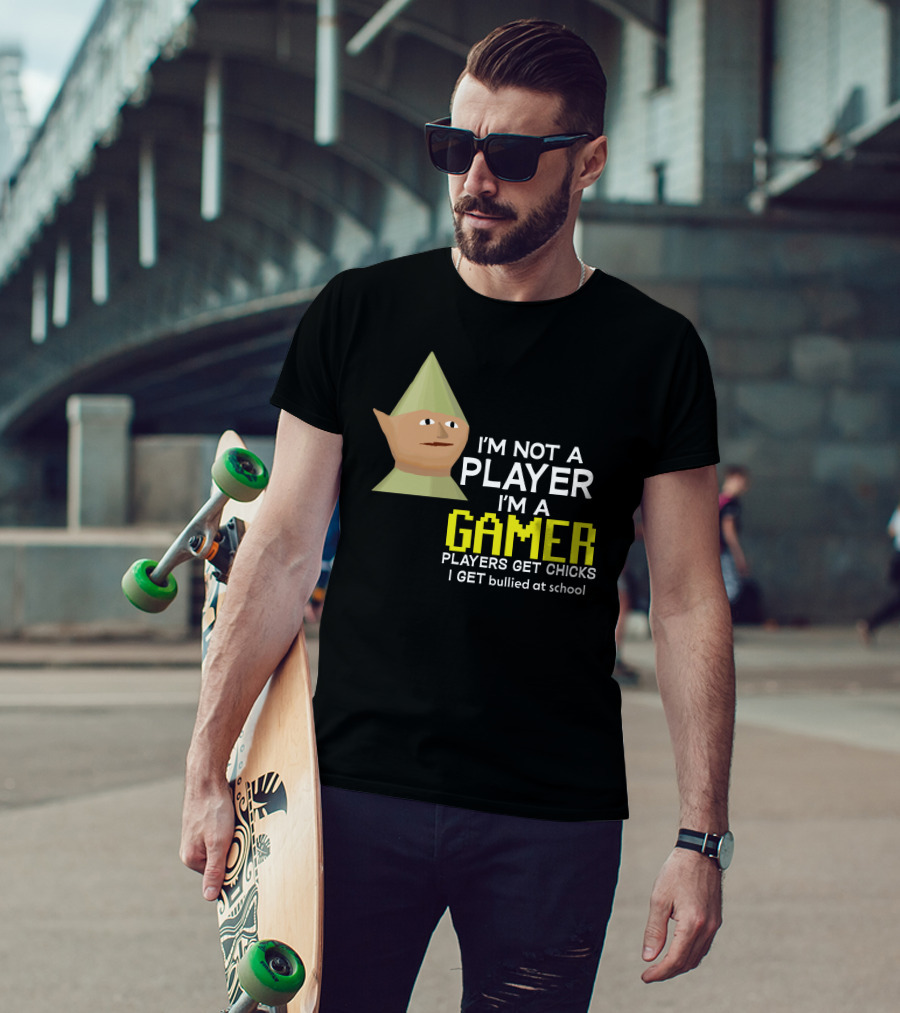 I'm Not A Player I'm A Gamer Players Get Chicks I Get Bullied At School Runescape T-Shirt