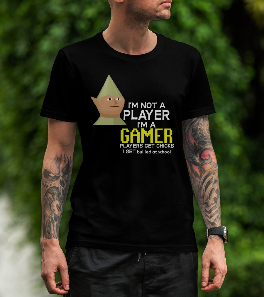 I'm Not A Player I'm A Gamer Players Get Chicks I Get Bullied At School Runescape T-Shirt