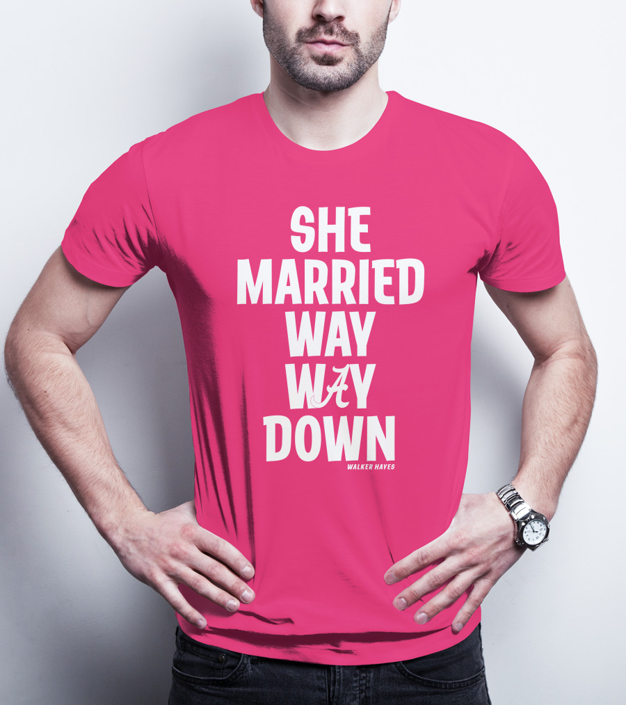 She Married Way Way Down Walker Hayes Alabama T-Shirt