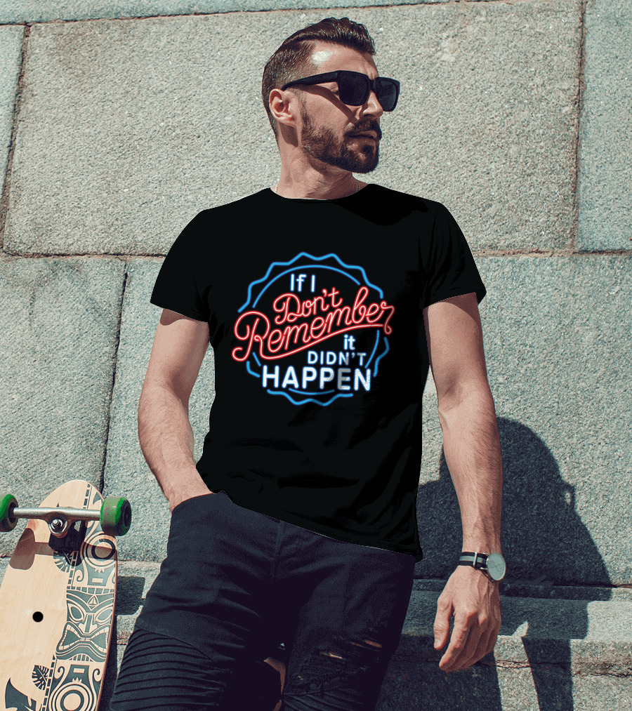 If I Don't Remember It Didn't Happen Neon T-Shirt