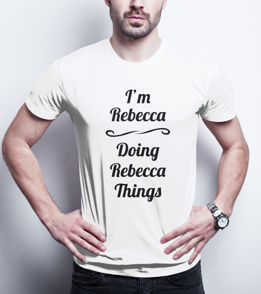 I'm Rebecca Doing Rebecca Things T-Shirt