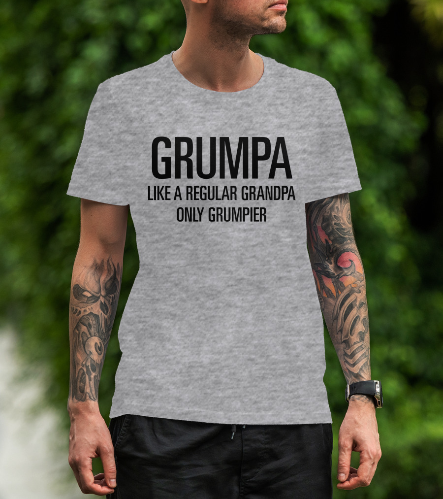 Grumpa Only Grumpier Like A Regular Grandpa T-Shirt