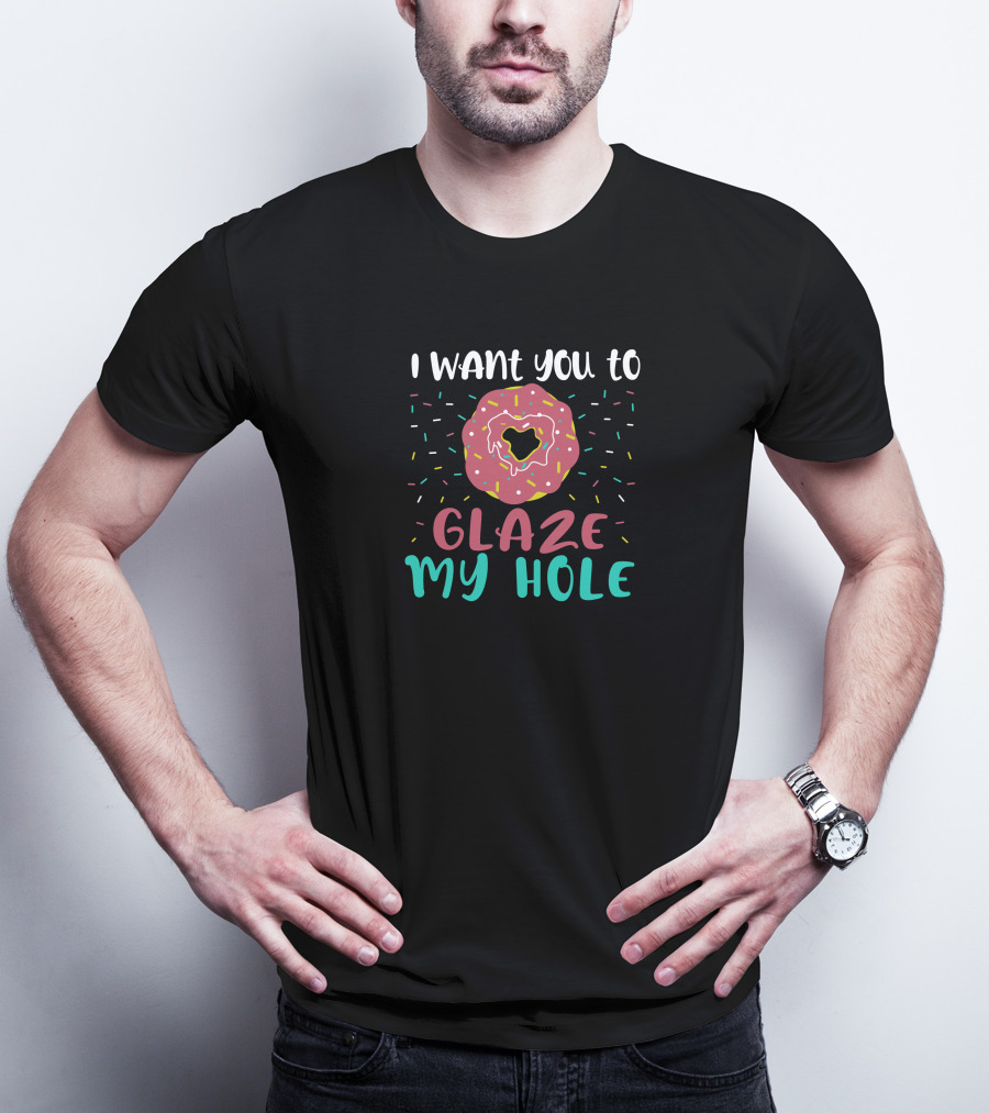 I Want You To Glaze My Hole With Sprinkled Donut T-Shirt