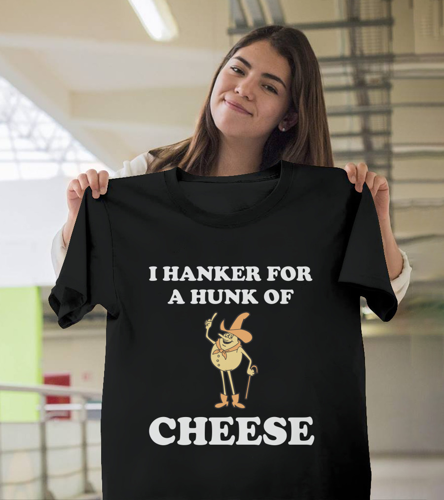 I Hanker For A Hunk Of Cheese Super 70s Sports Store Retro Character T-Shirt