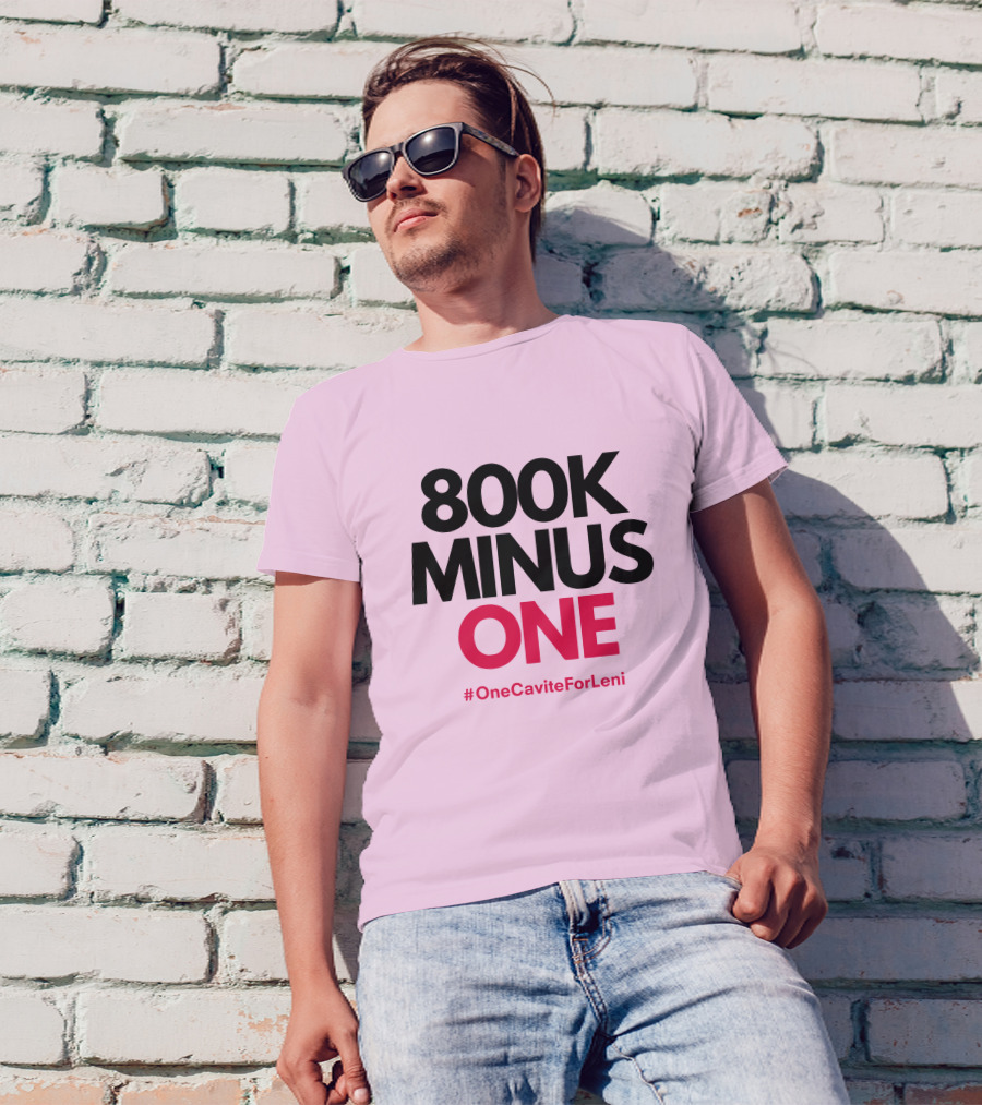 800K Minus One #OneCaviteForLeni T-Shirt