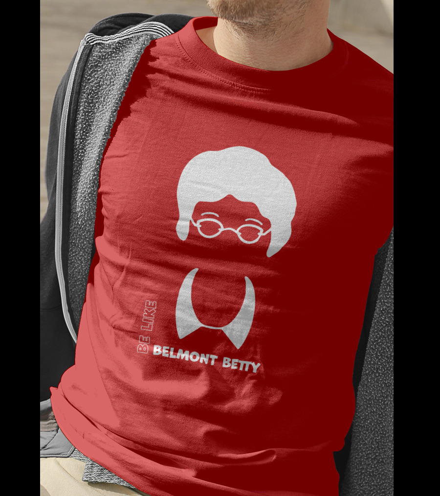 Be Like Belmont Betty The Belmont Store Merch Ncaa March Madness T-Shirt
