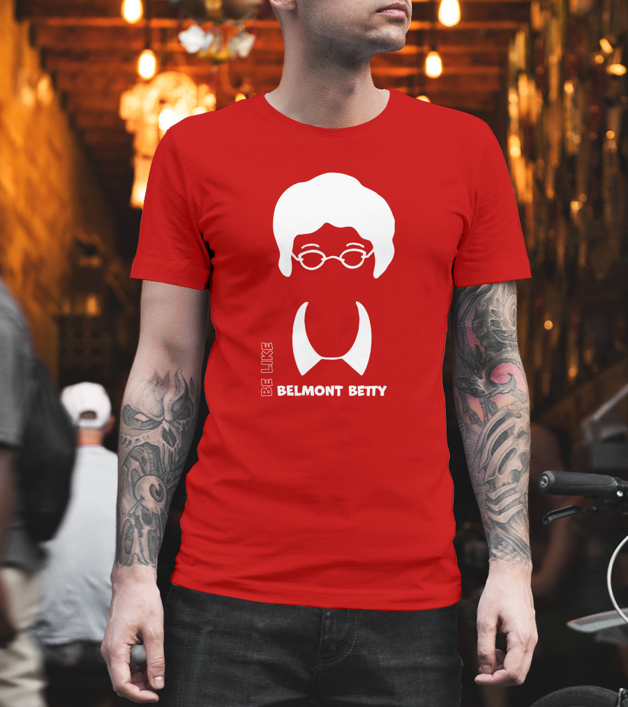 Be Like Belmont Betty The Belmont Store Merch Ncaa March Madness T-Shirt