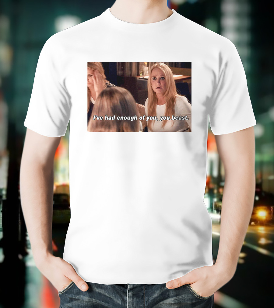 I've Had Enough Of You You Beast Kim Richards Real Housewives Of Beverly Hills Moment T-Shirt
