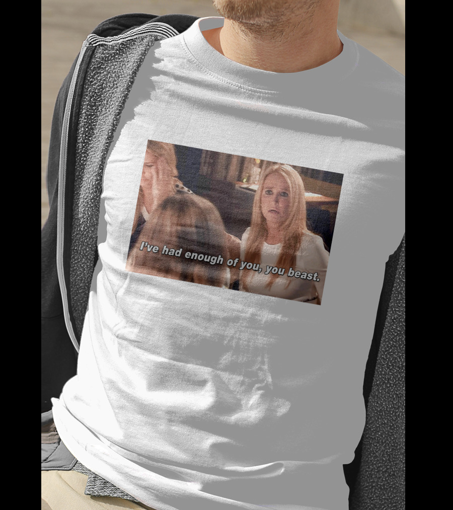 I've Had Enough Of You You Beast Kim Richards Real Housewives Of Beverly Hills Moment T-Shirt