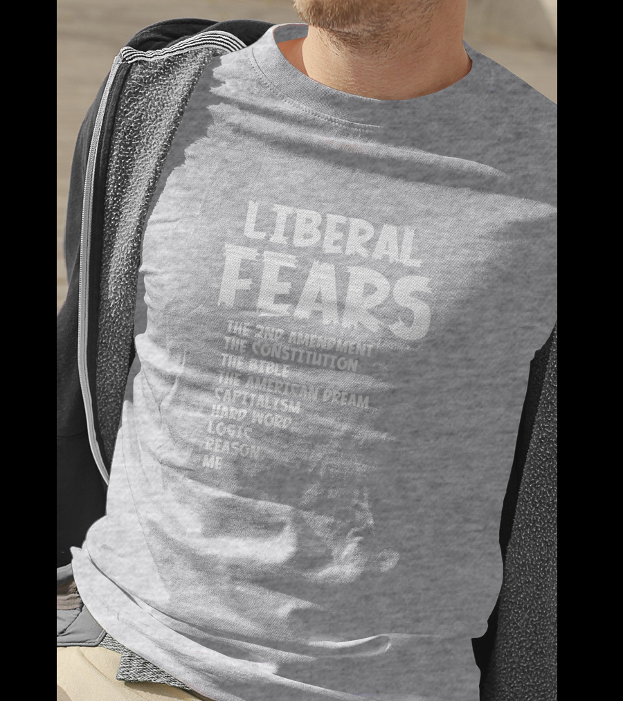 Liberal Fears The 2nd Amendment The Constitution The Bible The American Dream Capitalism Hard Work Logic Reason Me T-Shirt