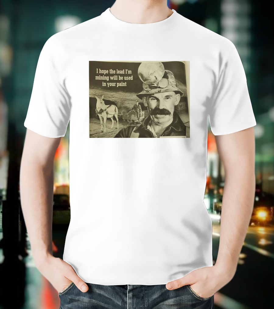 I Hope The Lead I'm Mining Will Be Used In Your Paint Miner And Mule Vintage Scene T-Shirt