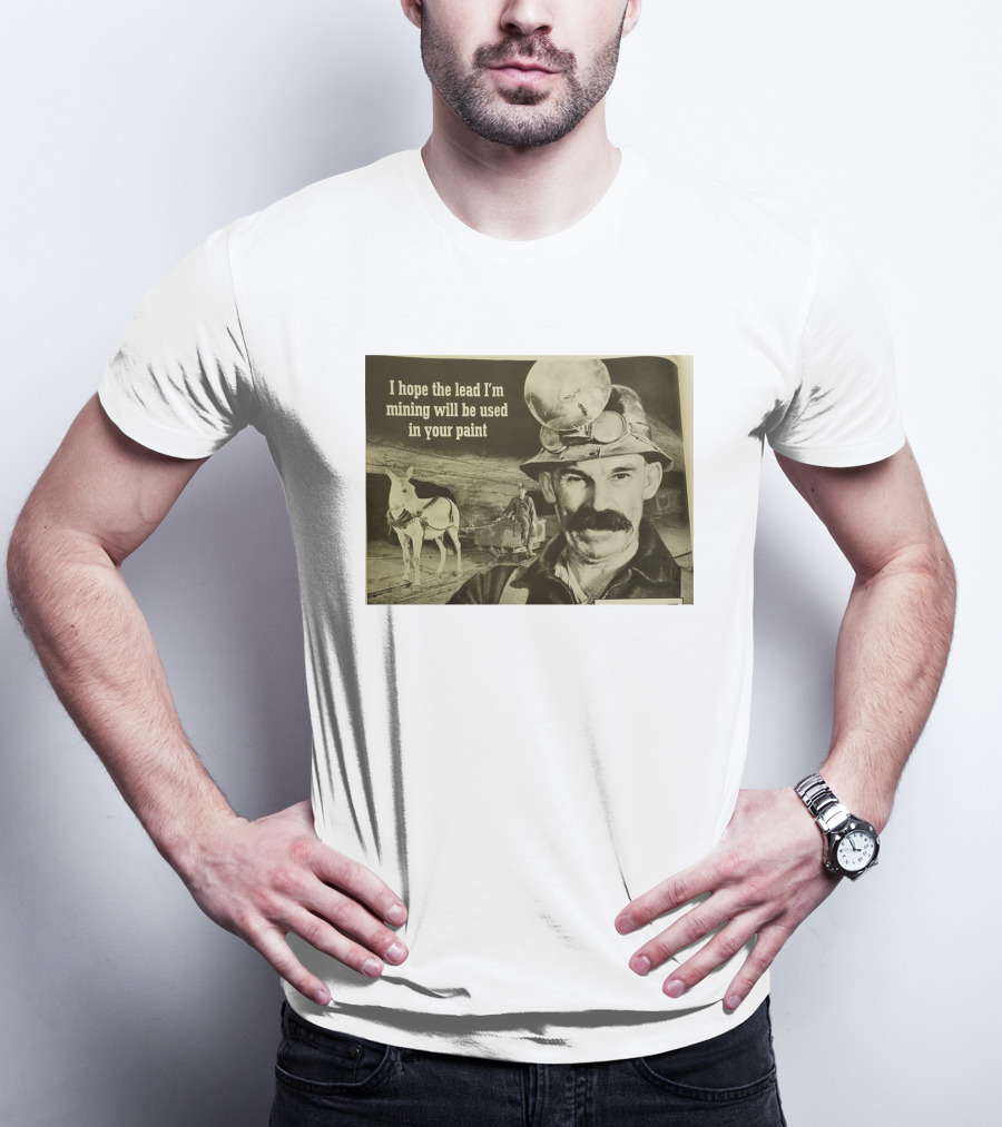 I Hope The Lead I'm Mining Will Be Used In Your Paint Miner And Mule Vintage Scene T-Shirt