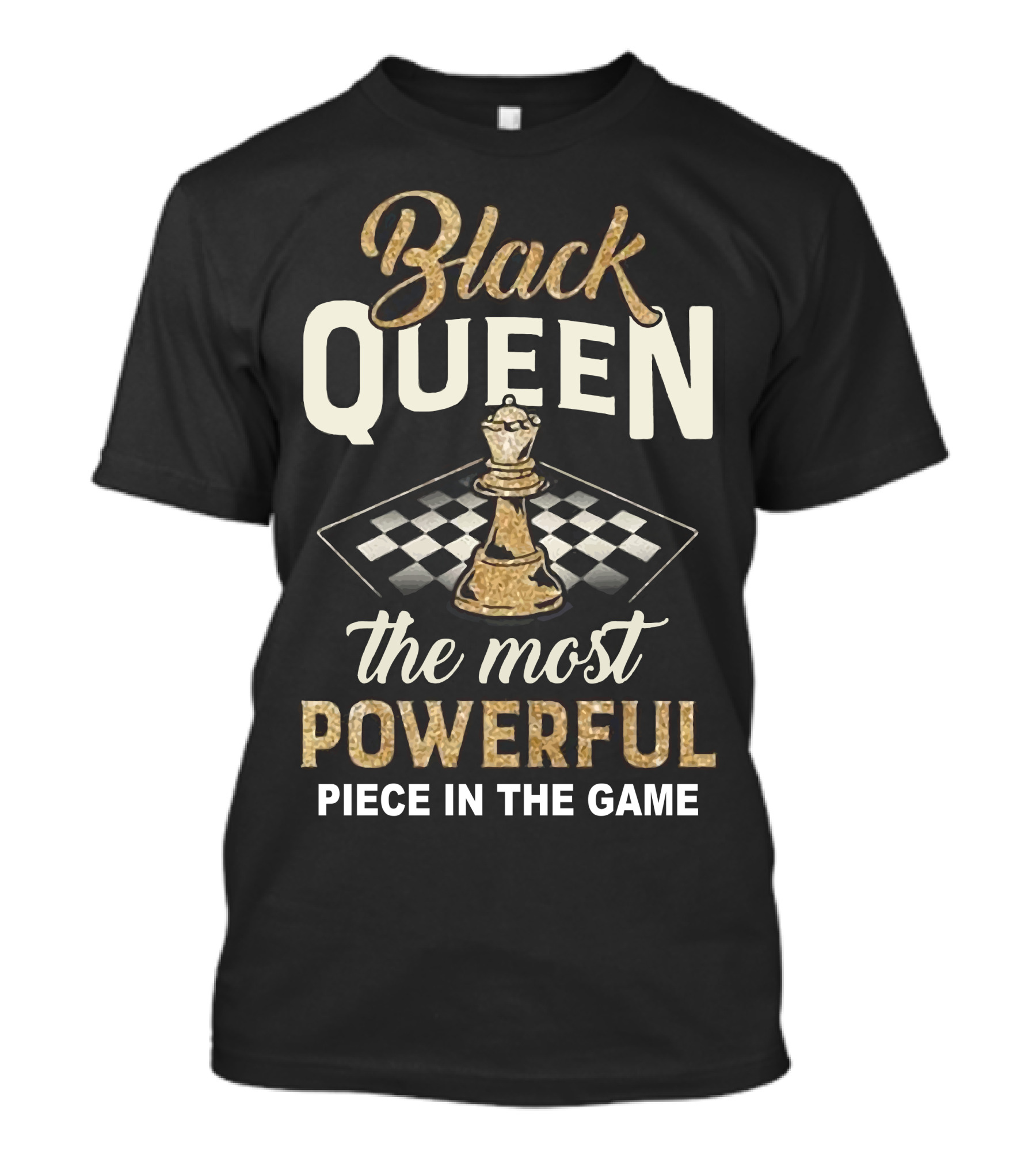 Black Queen The Most Powerful Piece In The Game Chessboard T-Shirt