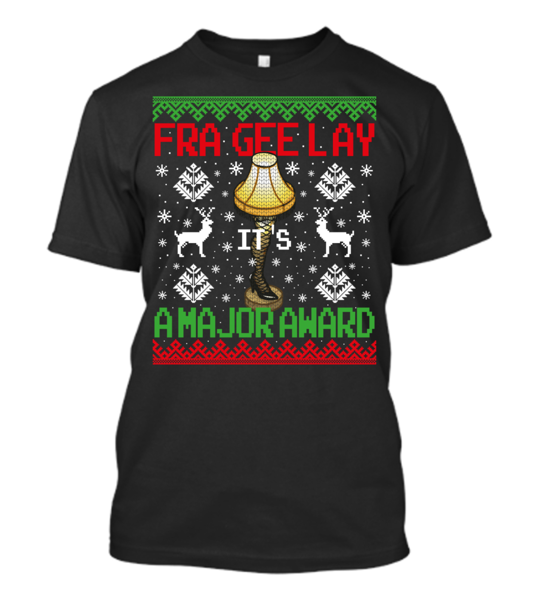 Fra-Gee-Lay Christmas Leg Lamp It's A Major Award Ugly T-Shirt