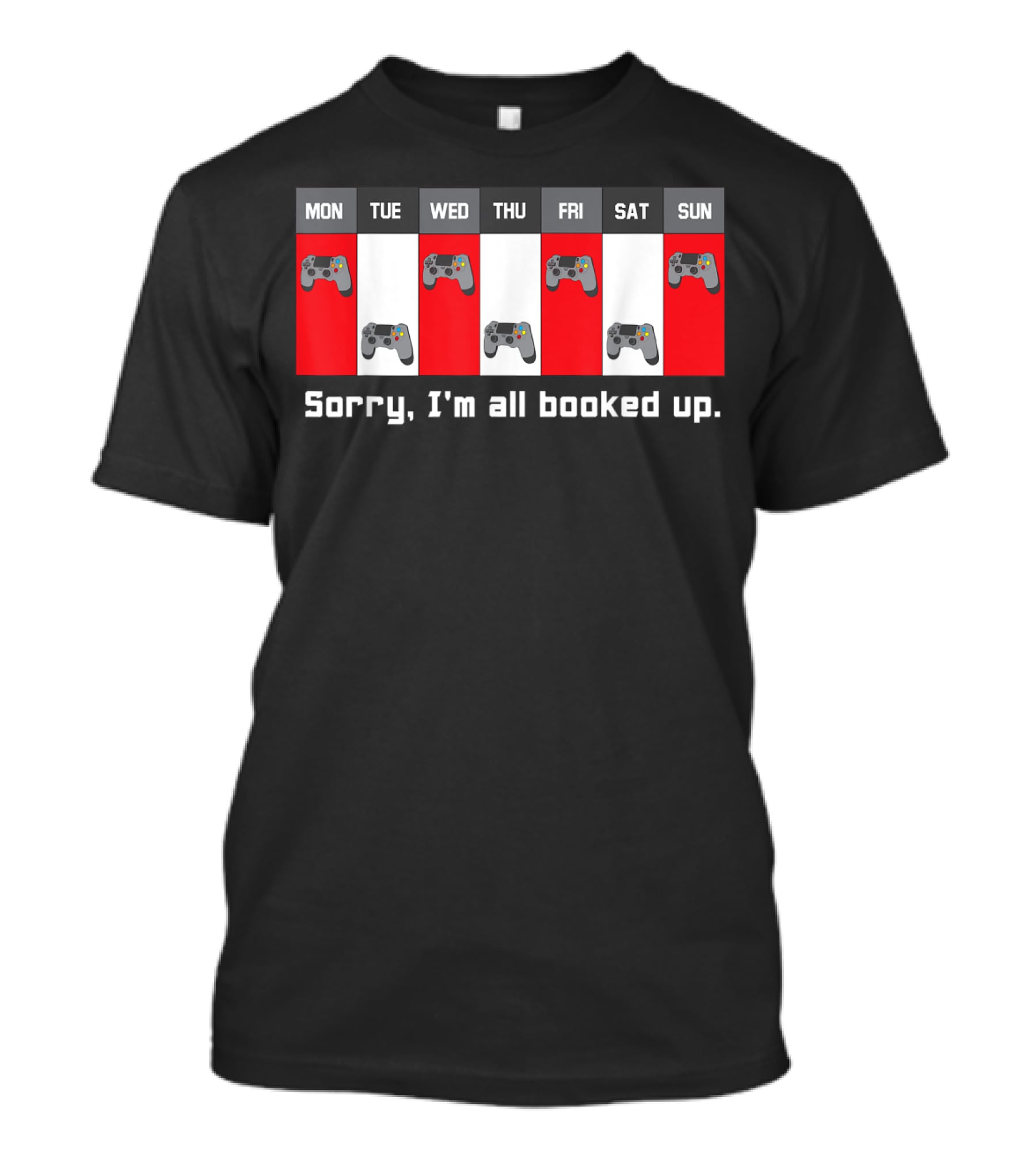 Sorry I'm All Booked Up Gamer Controller Week Schedule T-Shirt