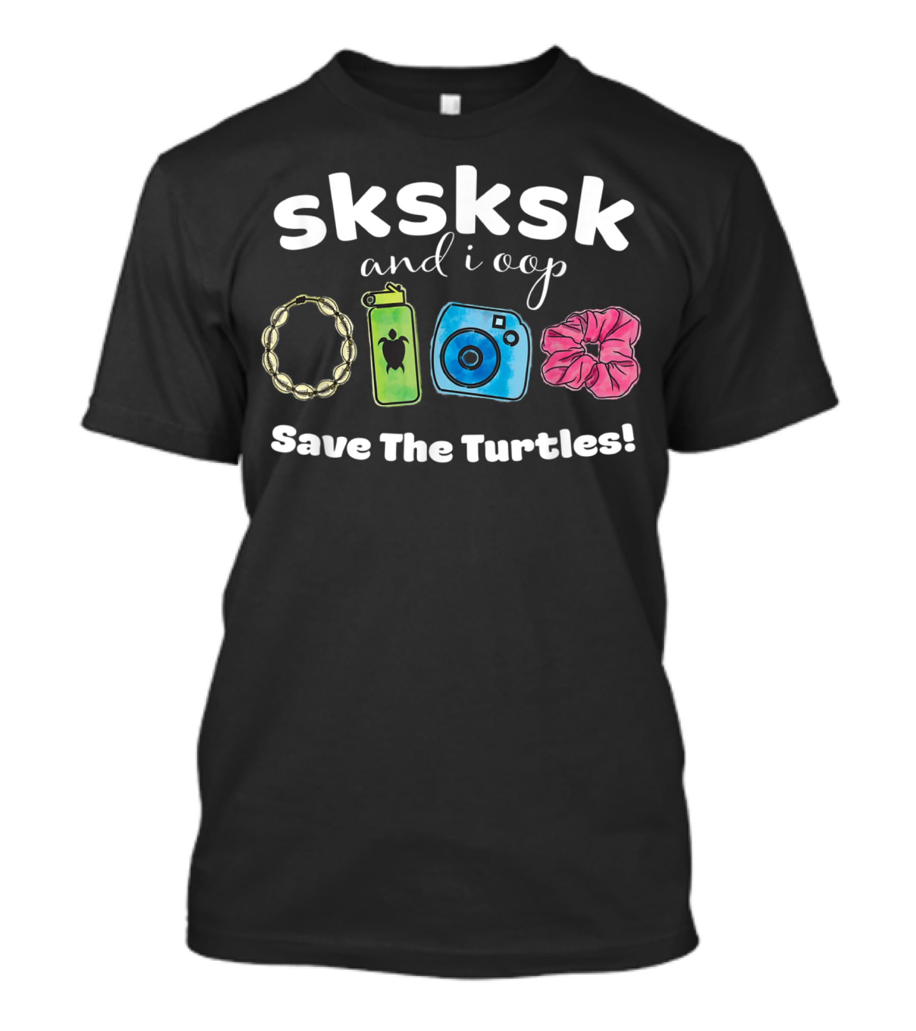 SKSKSK And I Oop Save The Turtles Puka Shell Hydro Flask Camera Scrunchie T-Shirt