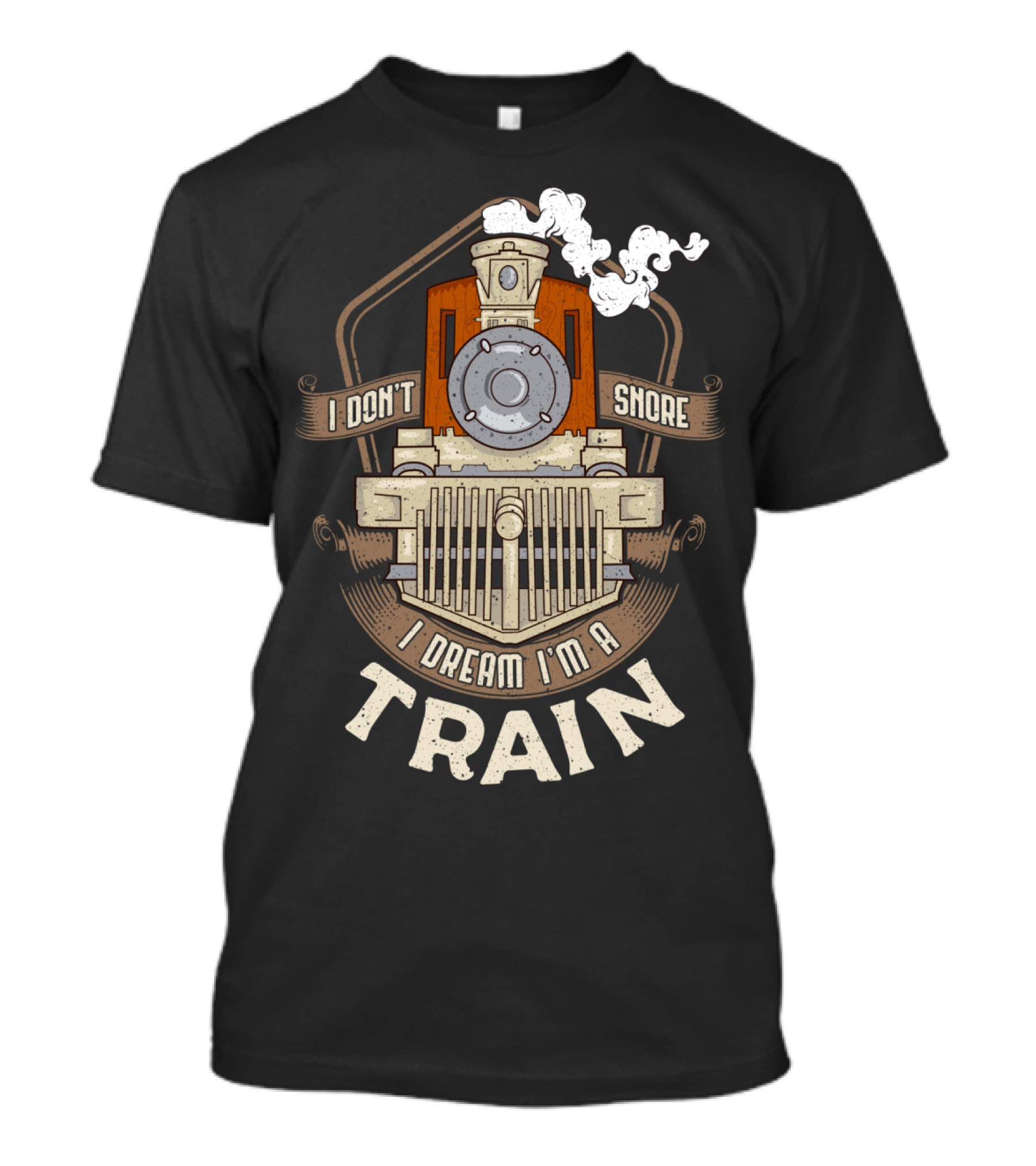 I Don't Snore I Dream I'm A Train Steam Locomotive T-Shirt