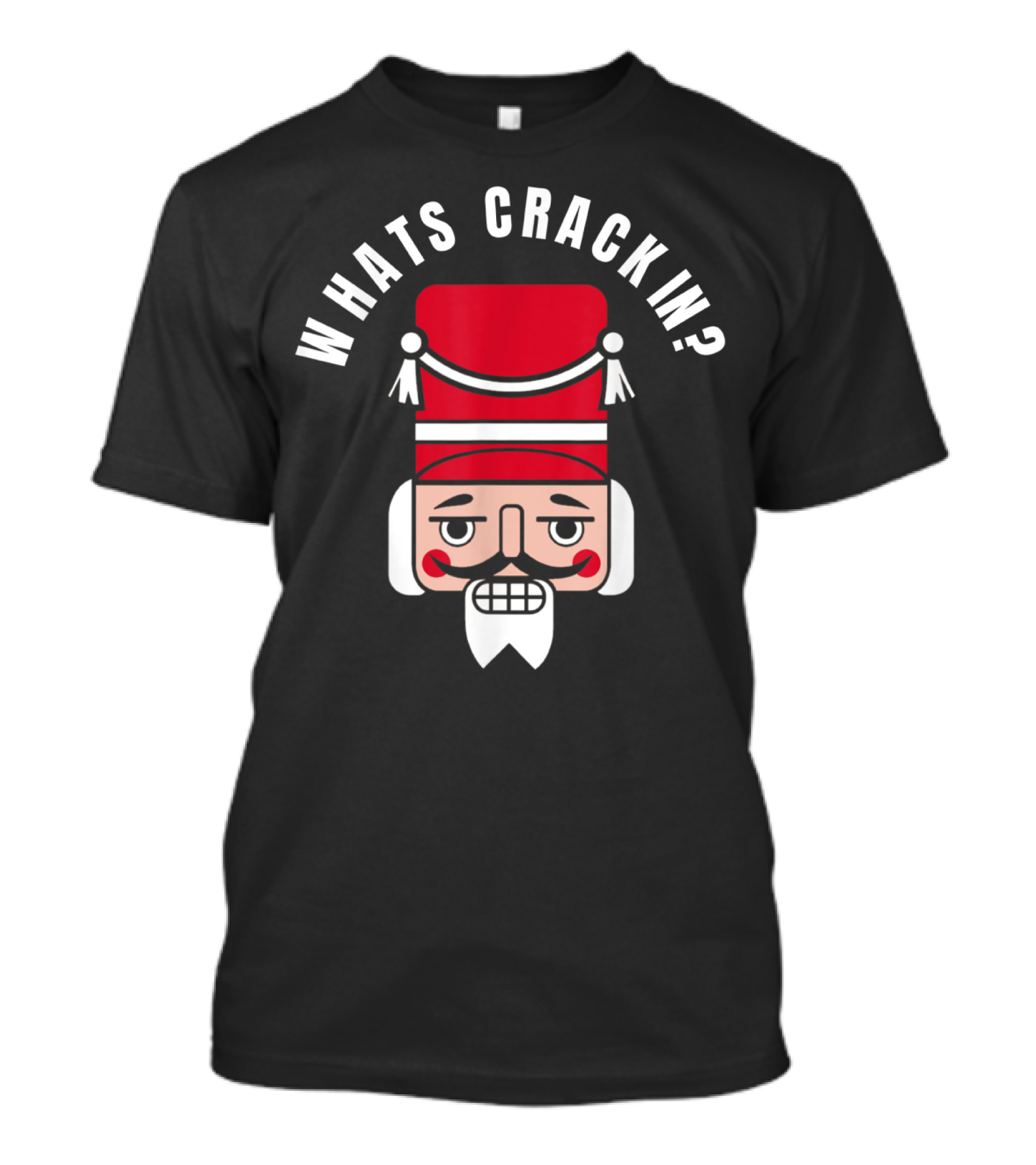 Whats Crackin Christmas Nutcracker Face T-Shirt