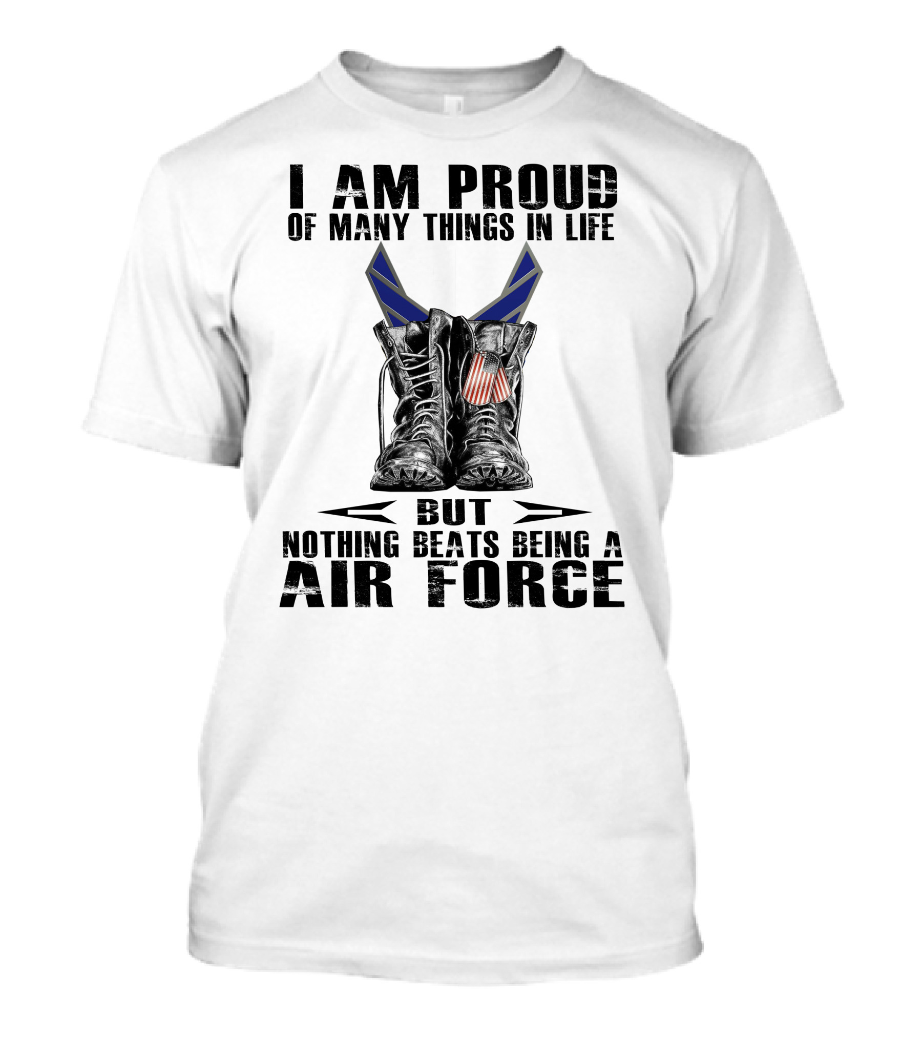 I Am Proud Of Many Things In Life But Nothing Beats Being Air Force T-Shirt