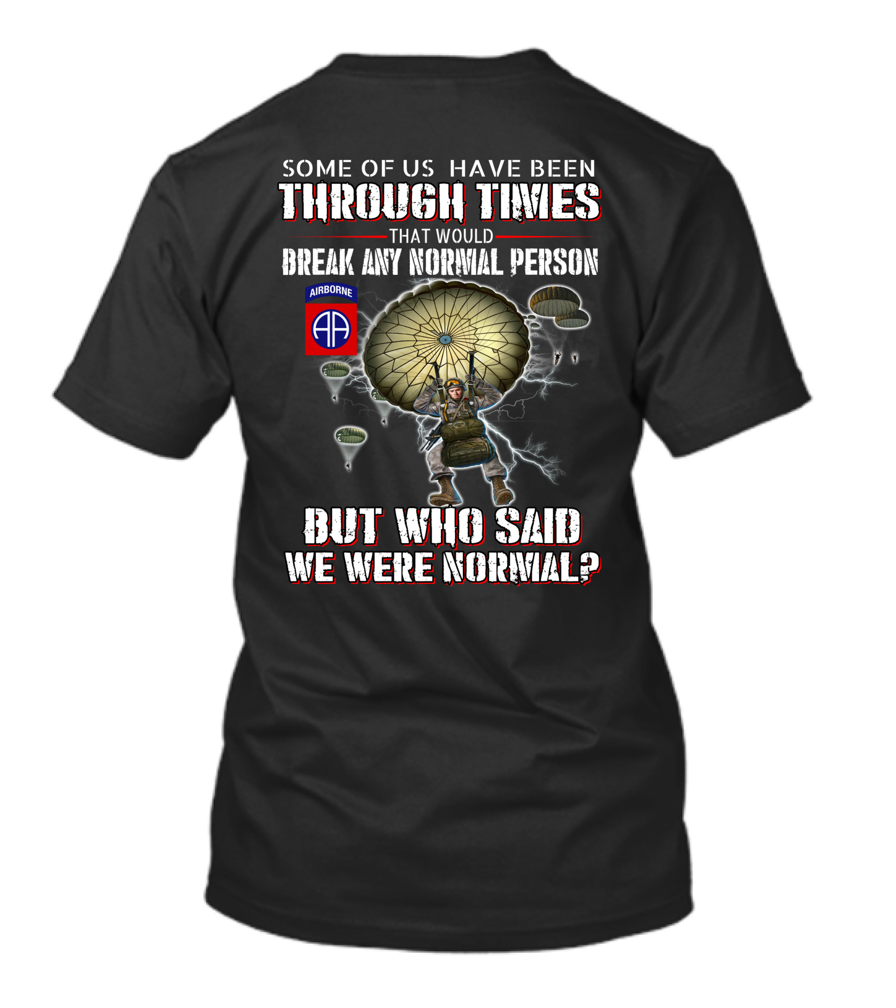 Some Of Us Through Times Break Any Normal Person Who Said We Were Normal Airborne 82Nd Paratrooper T-Shirt