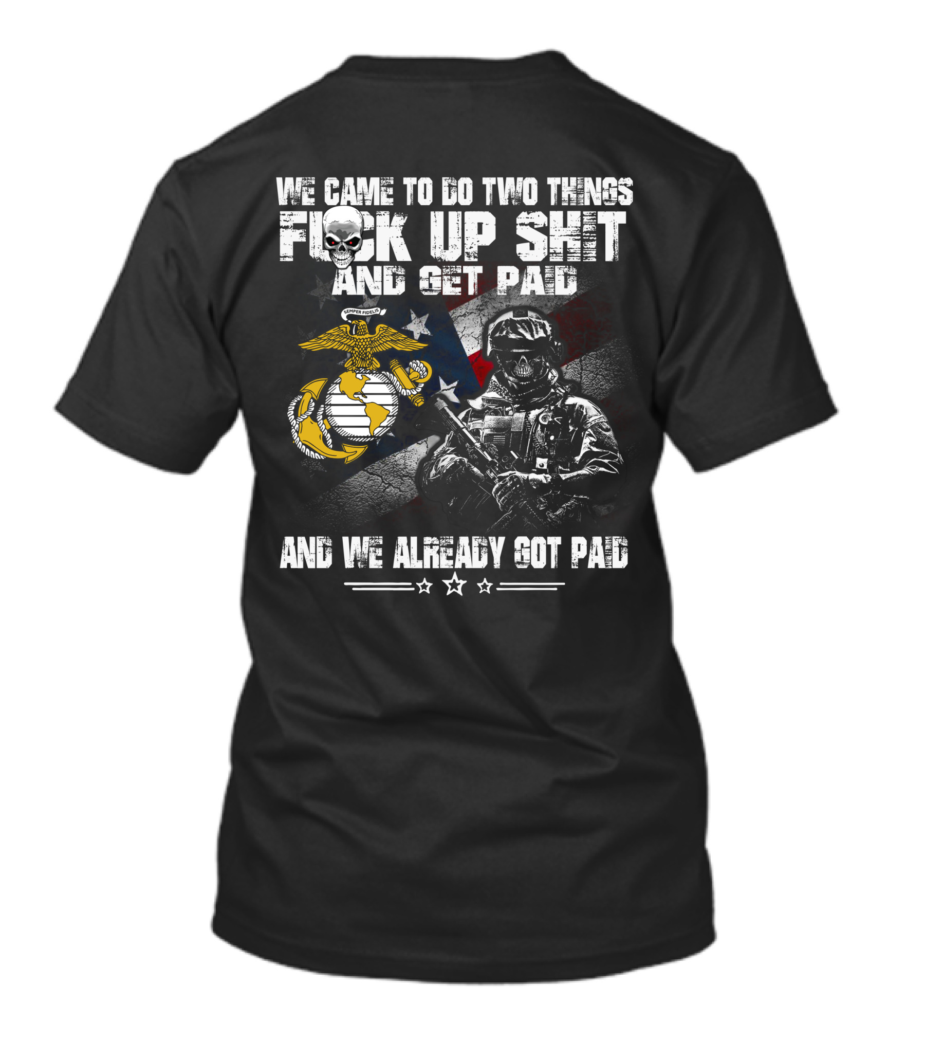 We Came To Do Two Things Fuck Up Shit And Get Paid Usmc Flag Skull Marine T-Shirt