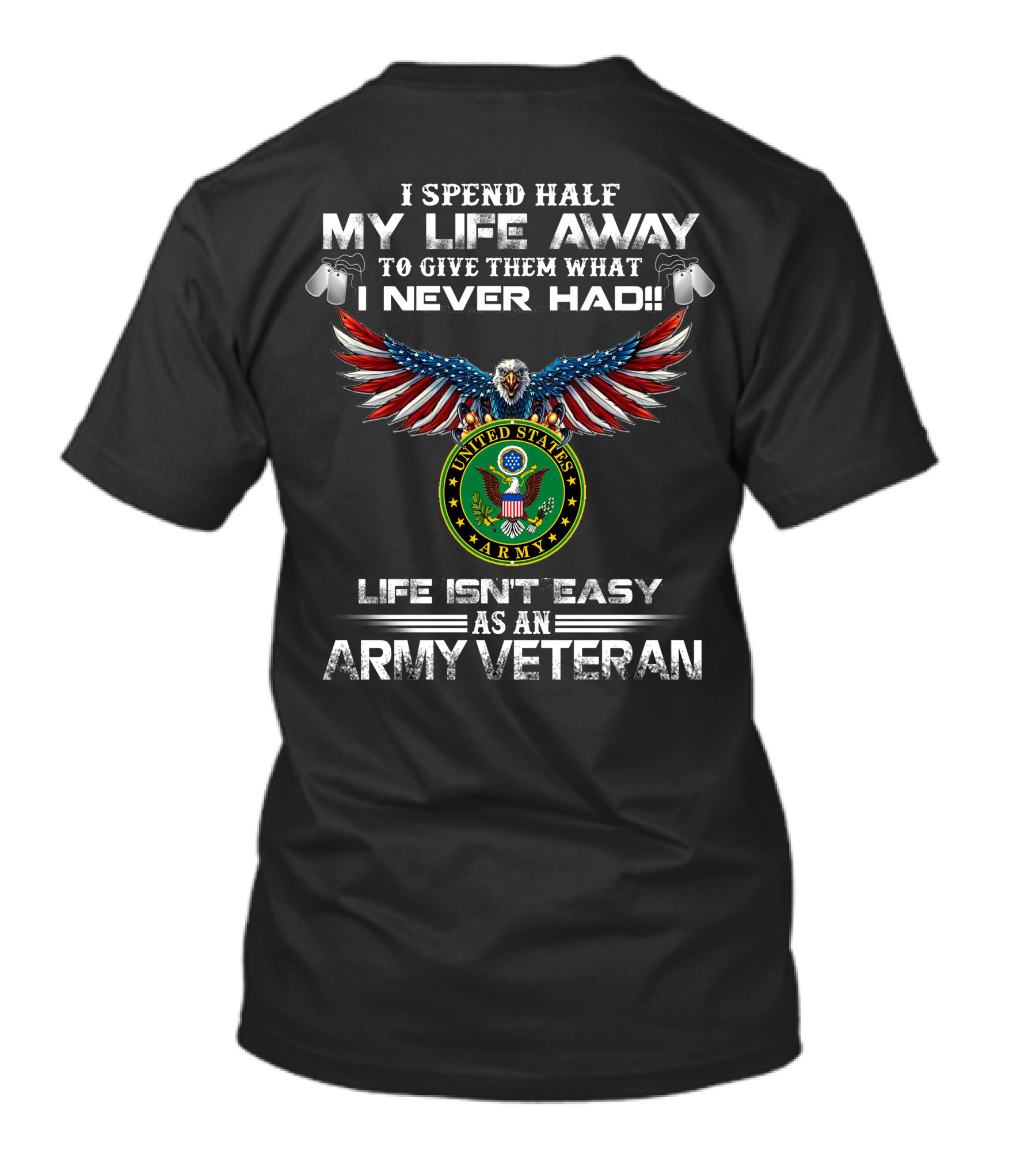 I Spend Half My Life Away Army Veteran Life Isn't Easy United States Army T-Shirt