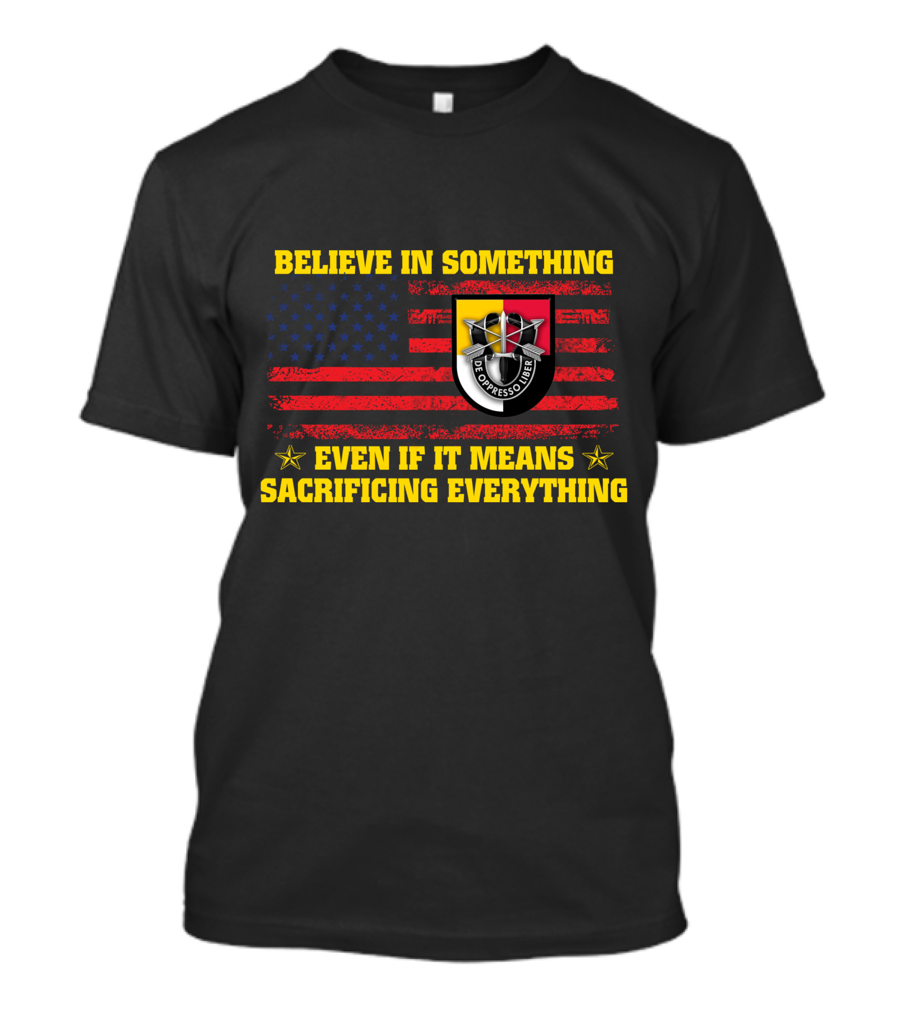 Believe In Something Sacrificing Everything De Oppresso Liber American Flag T-Shirt