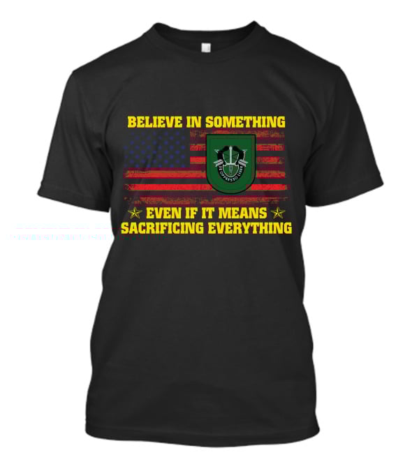 Believe In Something Even If It Means Sacrificing Everything American Flag De Oppresso Liber T-Shirt