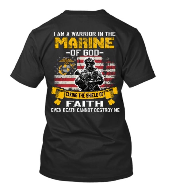 I Am A Warrior In The Marine Of God Taking The Shield Of Faith Even Death Cannot Destroy Me T-Shirt