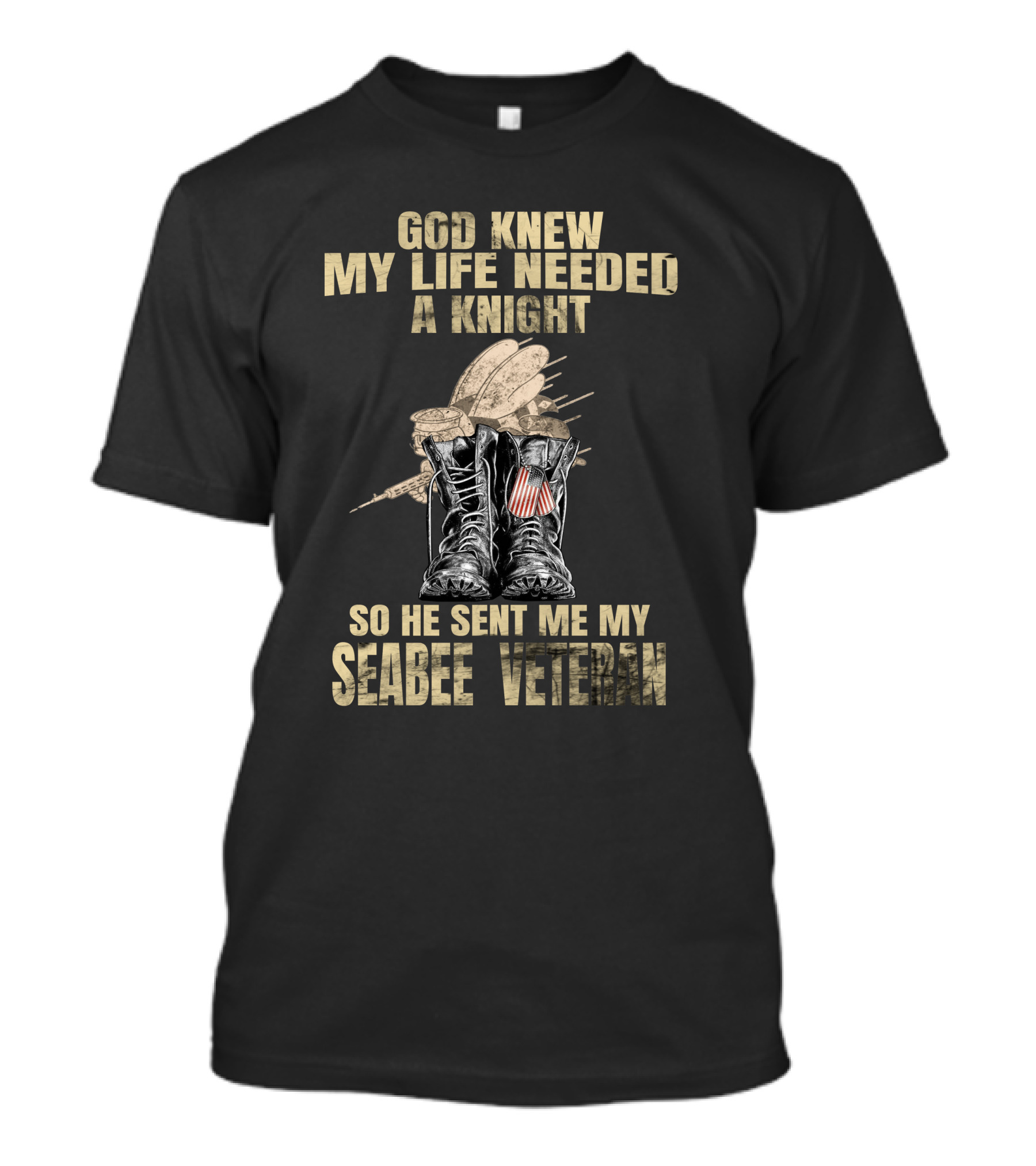 God Knew My Life Needed A Knight So He Sent Me My Seabee Veteran T-Shirt
