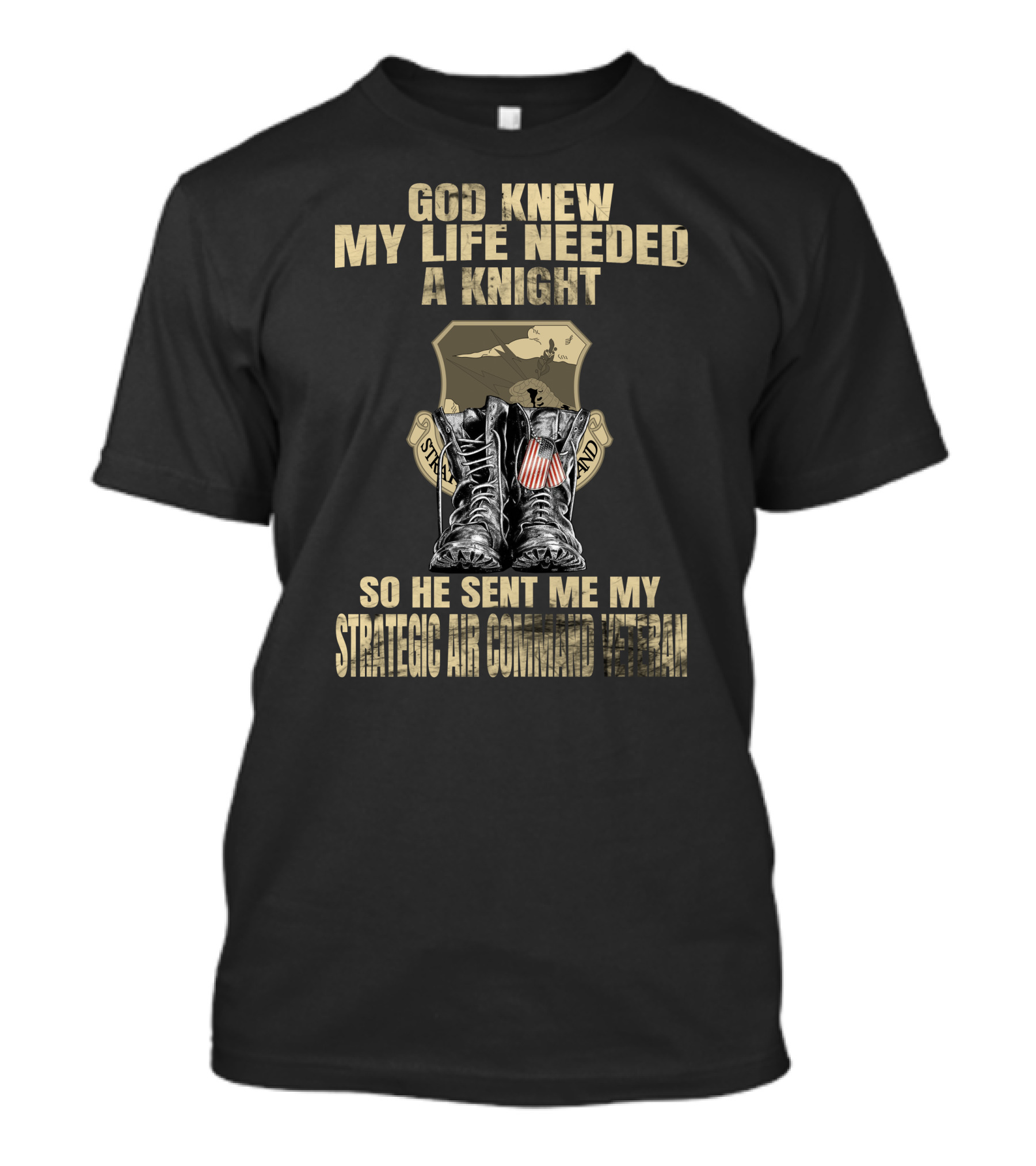 God Knew My Life Needed A Knight So He Sent Me My Strategic Air Command Veteran T-Shirt