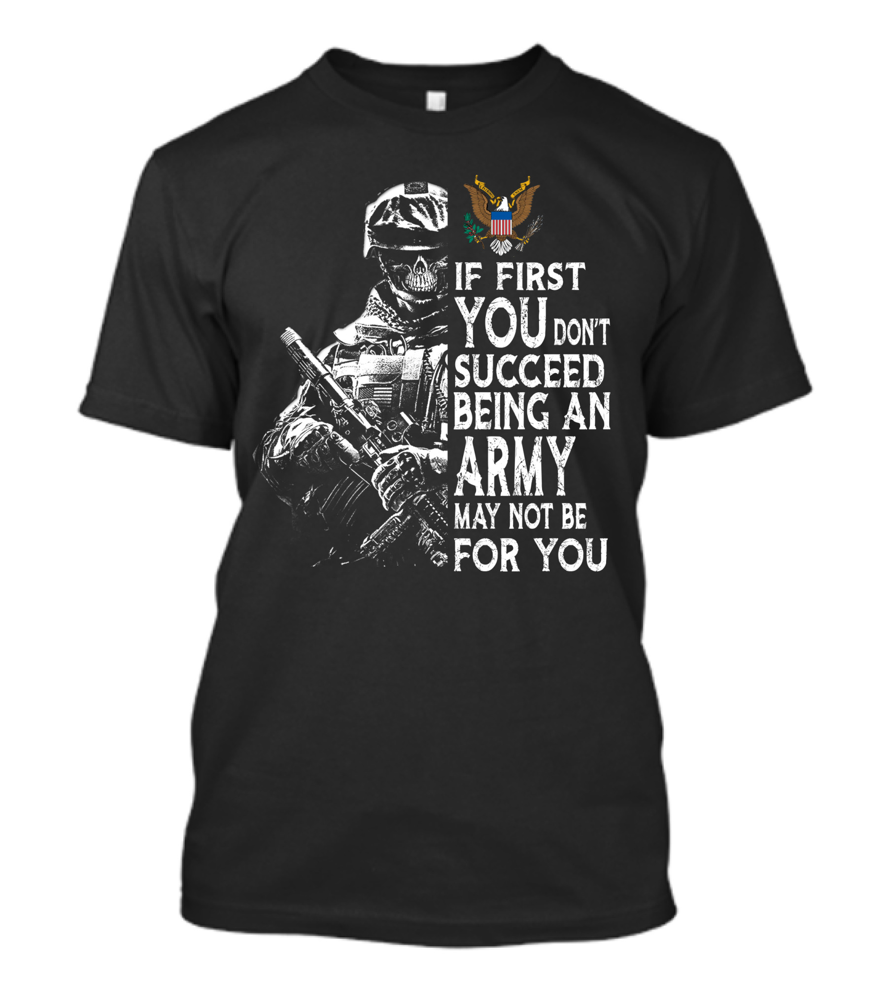 If First You Don't Succeed Being An Army May Not Be For You T-Shirt