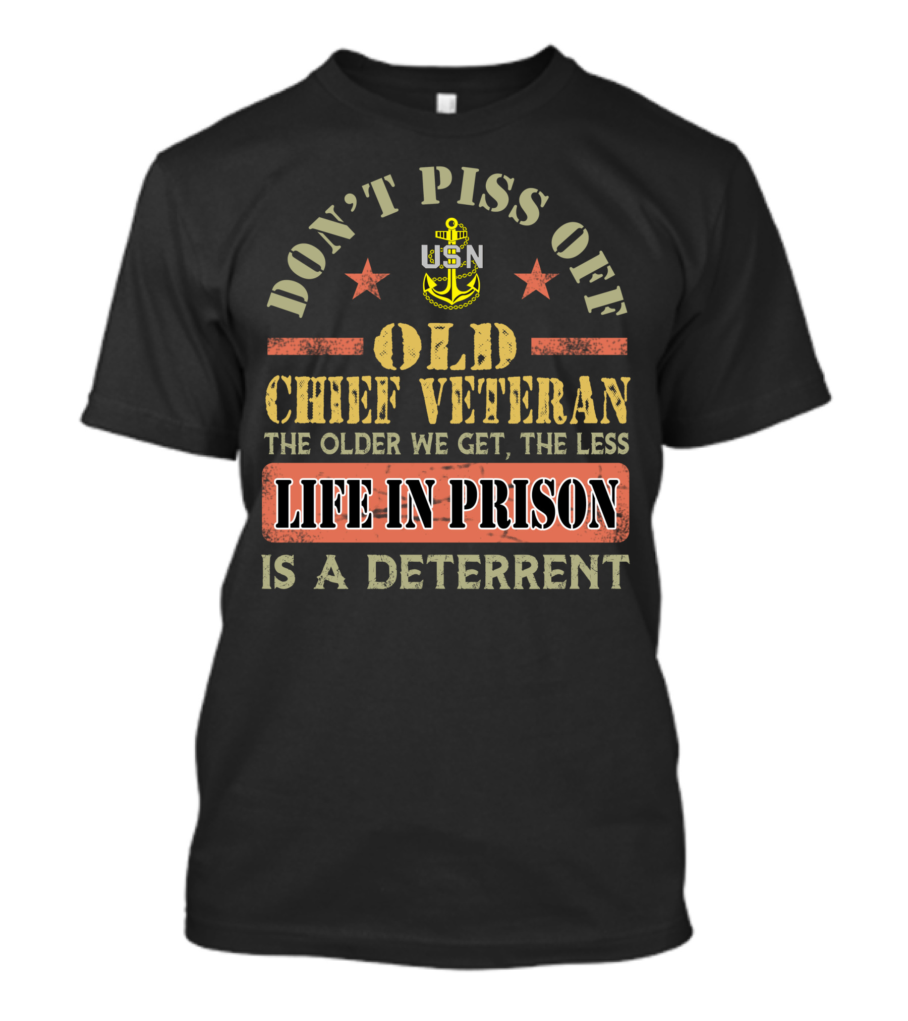 Don't Piss Off Old Chief Veteran Life In Prison Is A Deterrent Usn T-Shirt