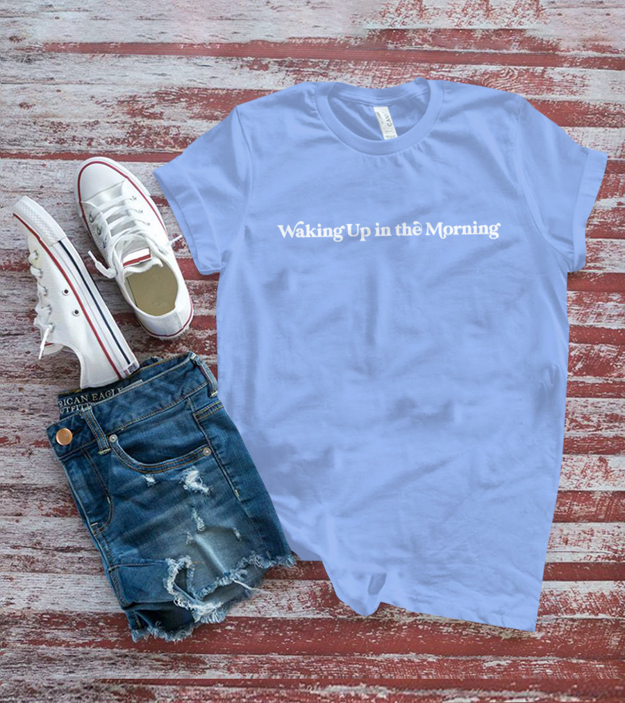 Waking Up In The Morning T-Shirt