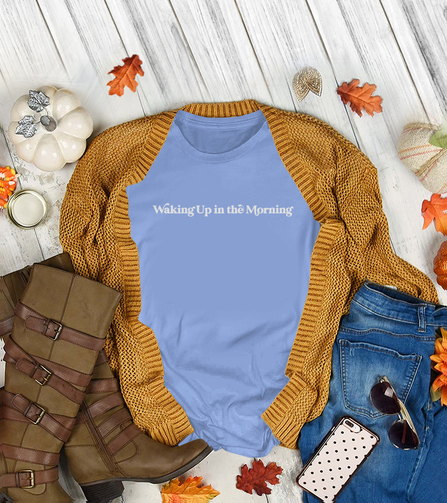 Waking Up In The Morning T-Shirt