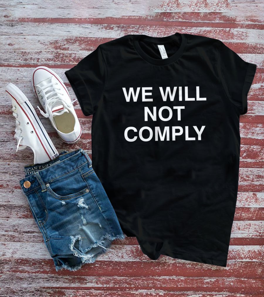 Hillary Clinton We Will Not Comply T-Shirt