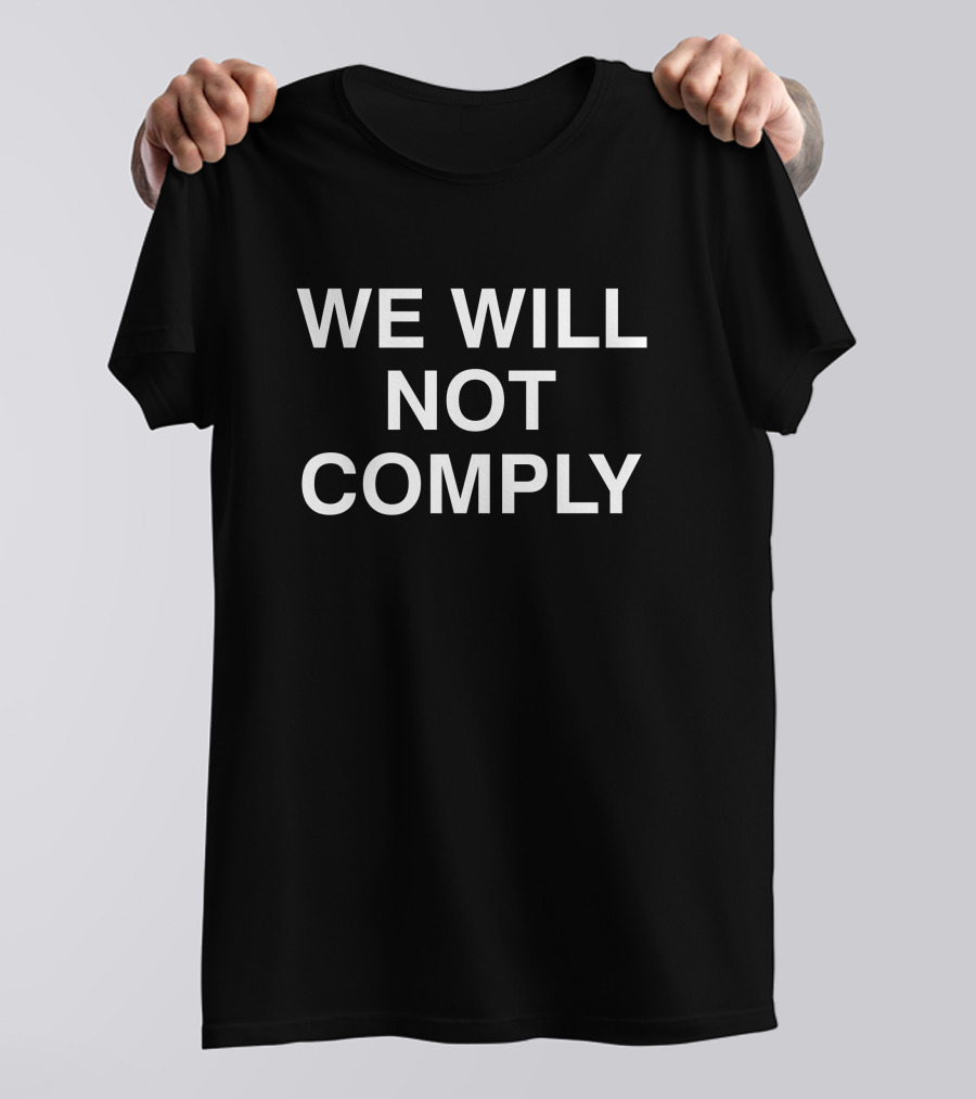 Hillary Clinton We Will Not Comply T-Shirt