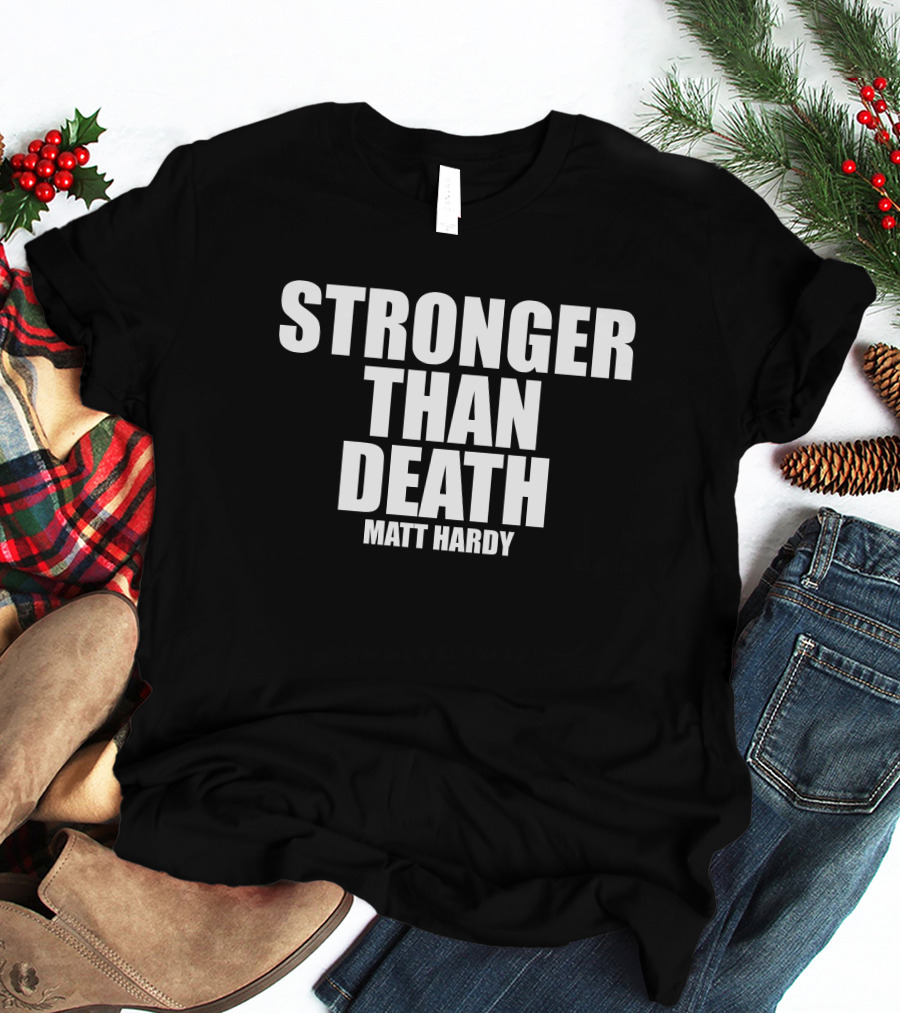 Stronger Than Death Matt Hardy T-Shirt