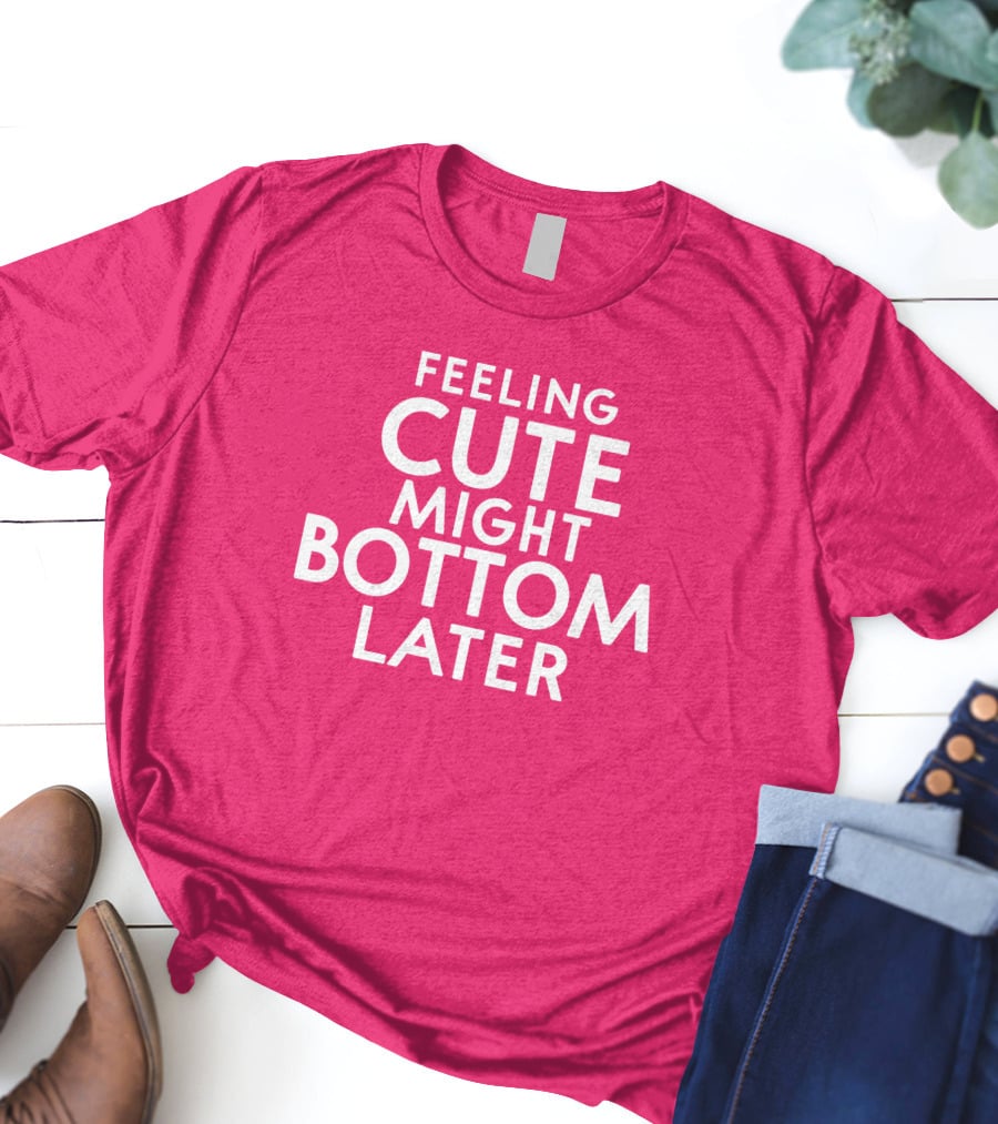 Feeling Cute Might Bottom Later Thedarkskinzeus T-Shirt