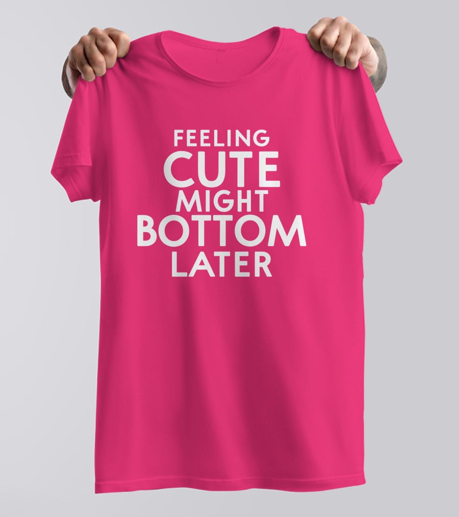Feeling Cute Might Bottom Later Thedarkskinzeus T-Shirt