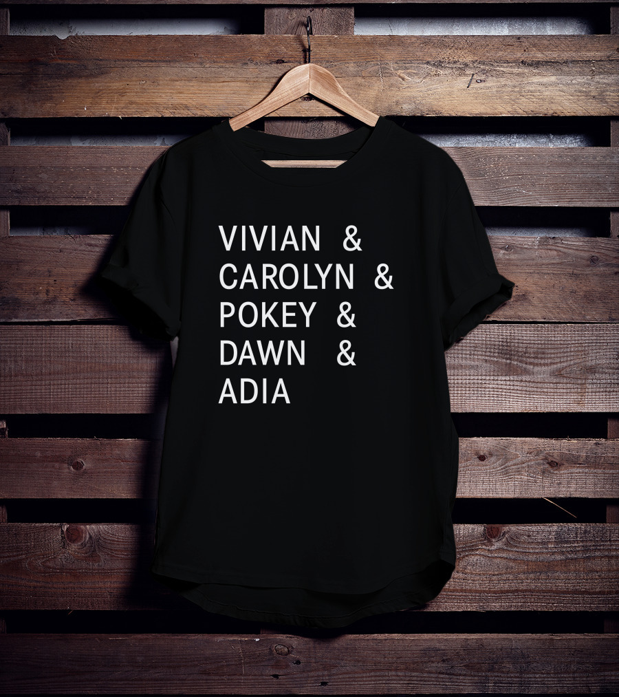 Vivian Carolyn Pokey Dawn Adia Shirt With Names T-Shirt