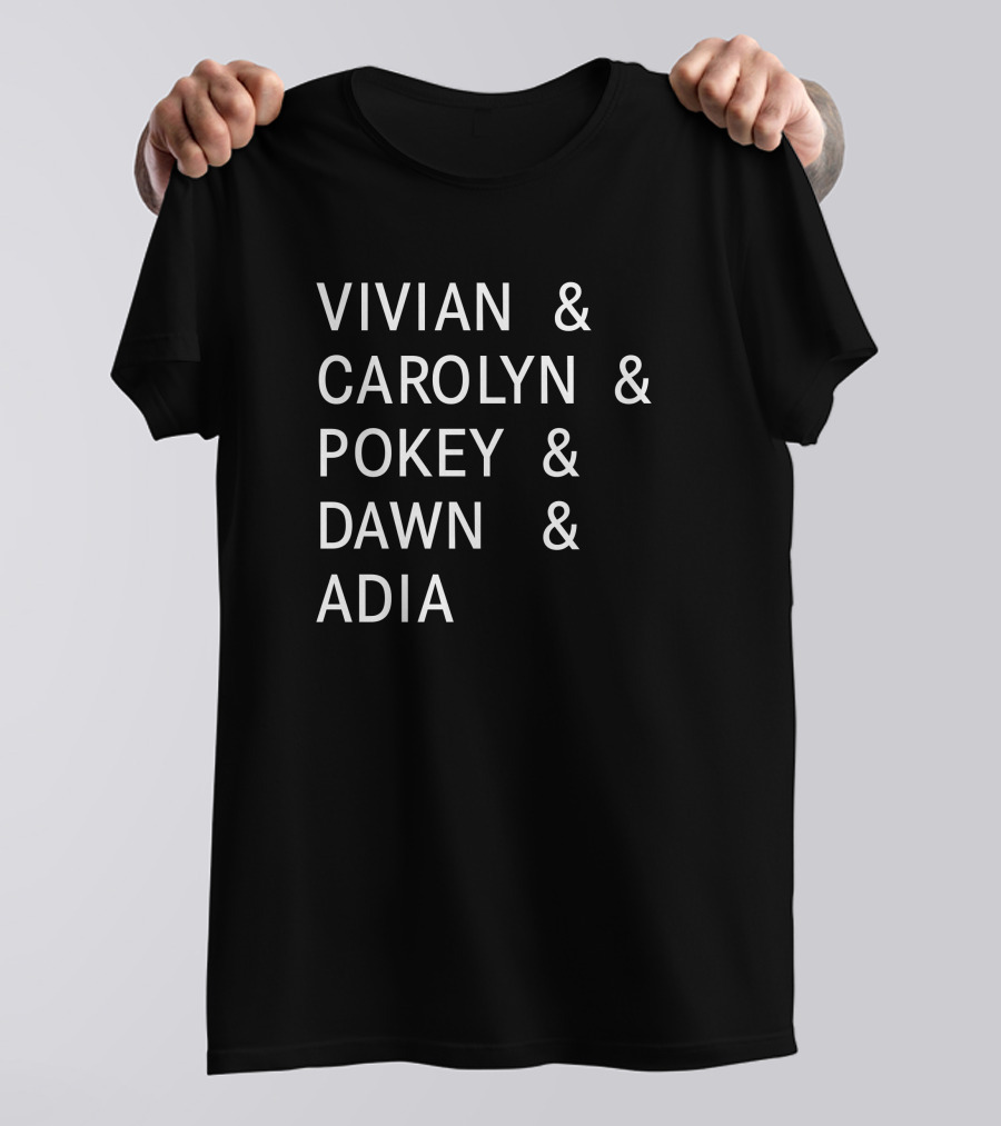 Vivian Carolyn Pokey Dawn Adia Shirt With Names T-Shirt