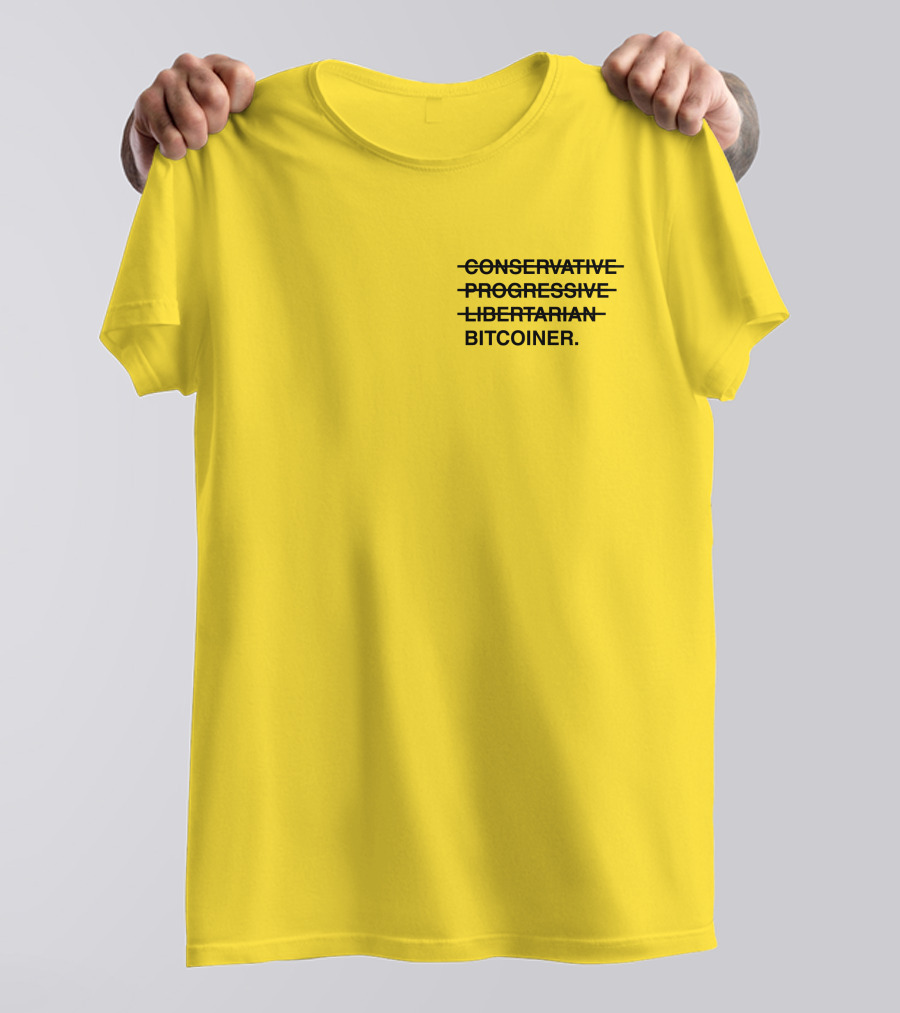 Bitcoiner With Crossed Out Conservative Progressive Libertarian T-Shirt