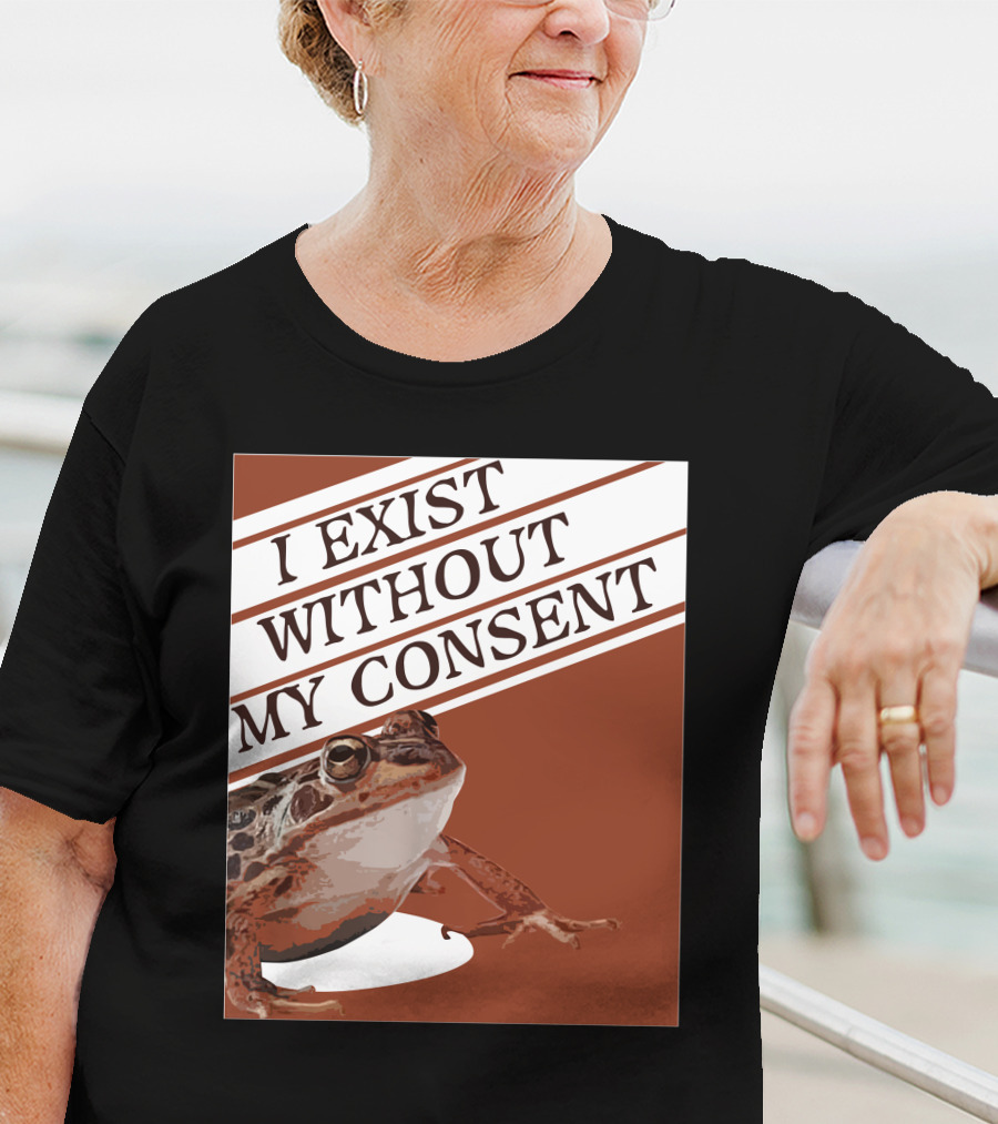 I Exist Without My Consent Frog T-Shirt