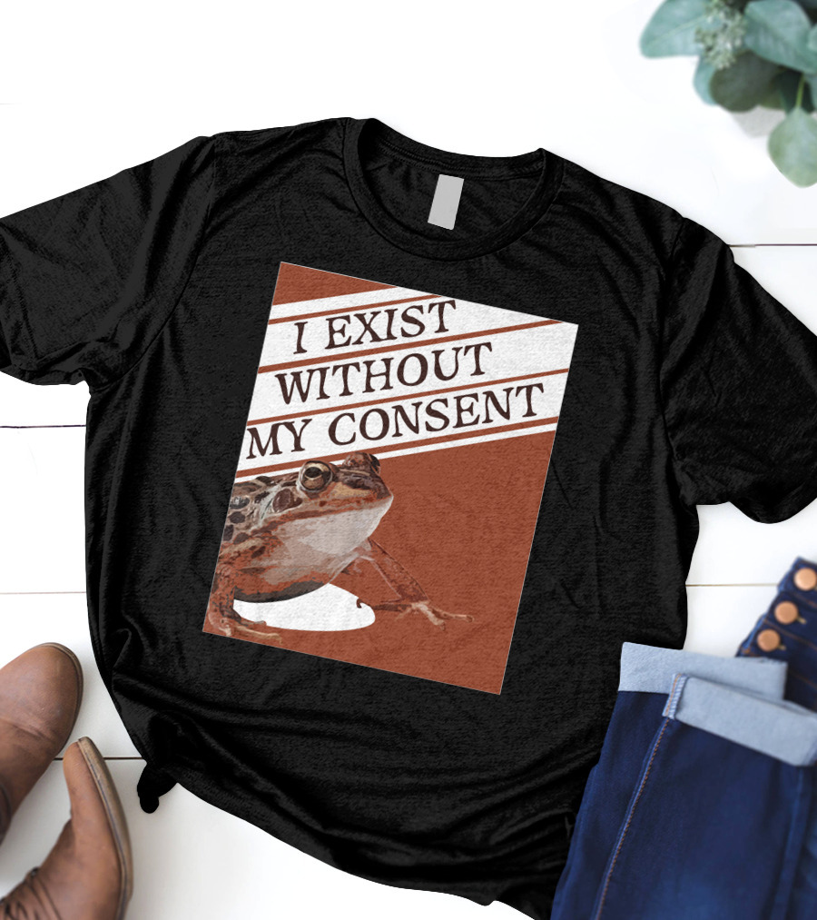 I Exist Without My Consent Frog T-Shirt