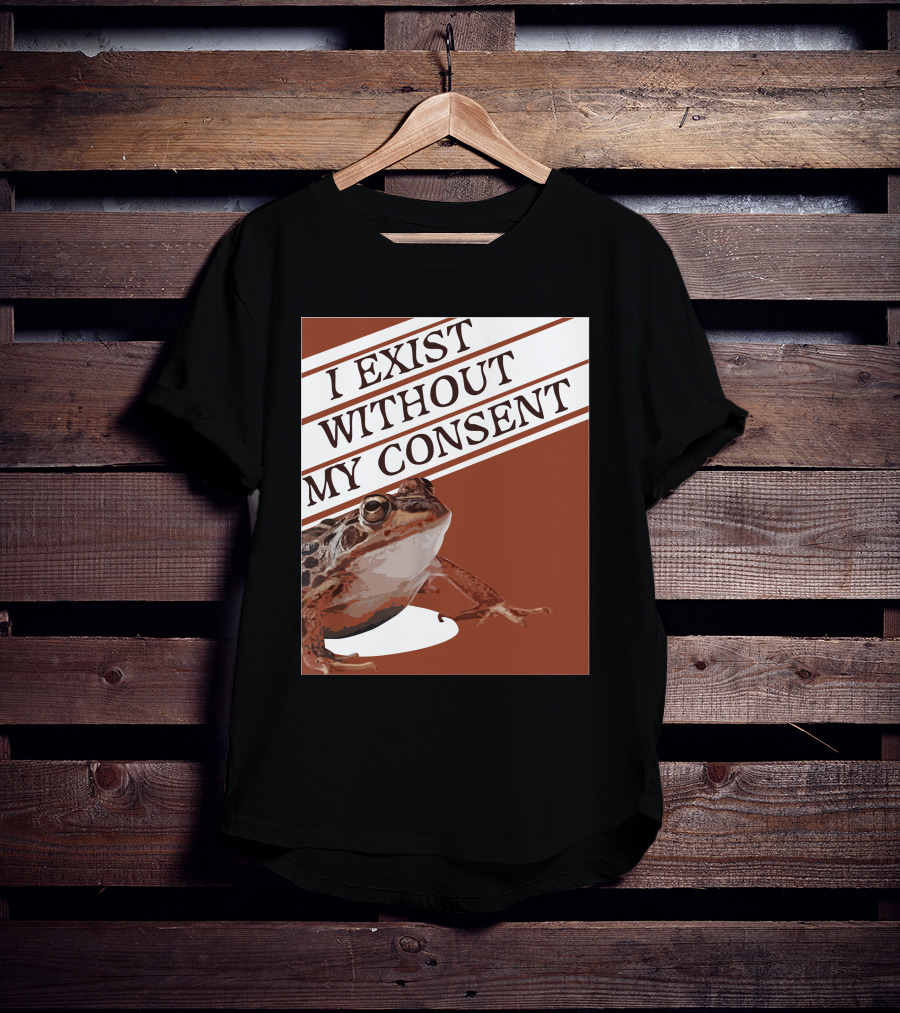 I Exist Without My Consent Frog T-Shirt