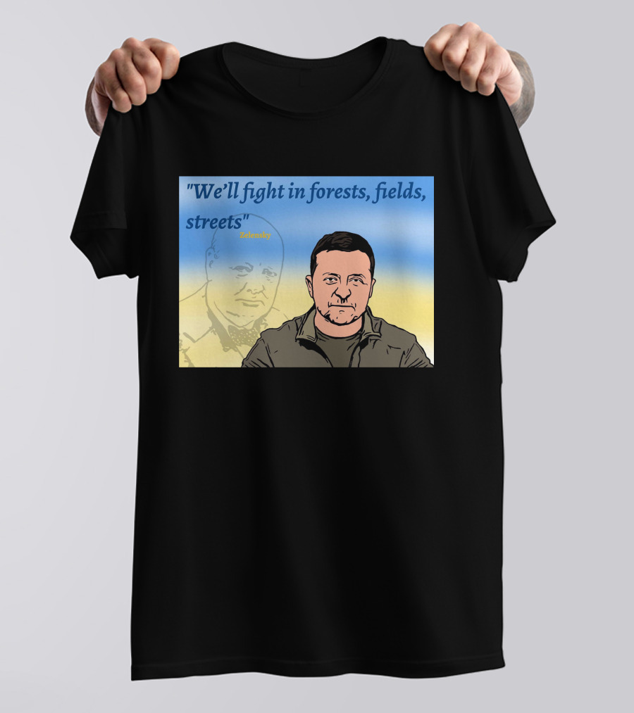 We’ll Fight In Forests Fields Streets Zelensky T-Shirt