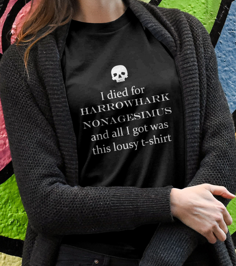 Harrowhark Nonagesimus I Died For And All I Got Was This Lousy T-Shirt Skull T-Shirt