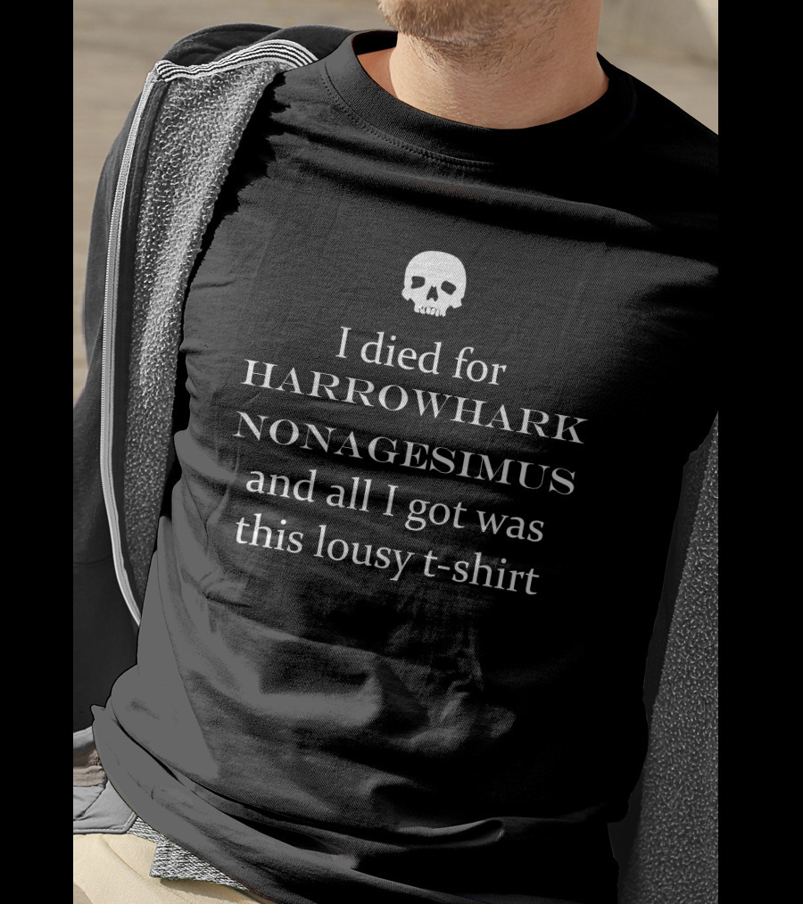 Harrowhark Nonagesimus I Died For And All I Got Was This Lousy T-Shirt Skull T-Shirt